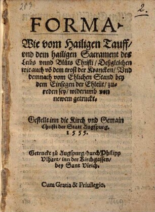 Forma, Wie vom Hailigen Tauff, und dem hailigen Sacrament deß Leibs und Bluts Christi ... zu reden sey : Widerumb von newem getruckt, Gestellt inn die Kirch und Gemain Christi der Statt Augspurg 1555