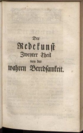 Der Redekunst Zweyter Theil von der wahren Beredsamkeit.