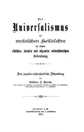 In: Der Universalismus der mosaischen Heilslehre in seiner ethischen, socialen und allgemein culturhistorischen Bedeutung ; Band 1