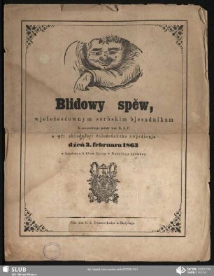 Blidowy spěw, wjelečesćownym serbskim bjesadnikam k zwjaselenju podany wot K. A. F. a při składnosći załožeńskeho swjedźenja dźeń 3. februara 1863 w hosćeńcu k třom lipam w Budyšinje spěwany