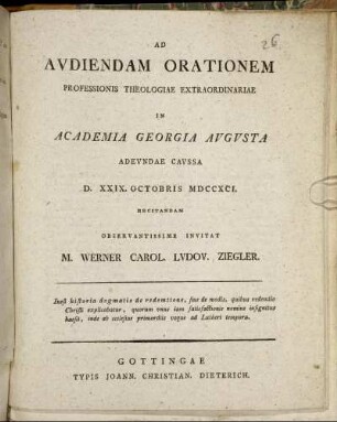 Ad Audiendam Orationem Professionis Theologiae Extraordinariae In Academia Georgia Augusta Adeunda Caussa D. XXIX. Octobris MDCCXCI. Recitandam Observatissime Invitat M. Werner Carol. Ludov. Ziegler