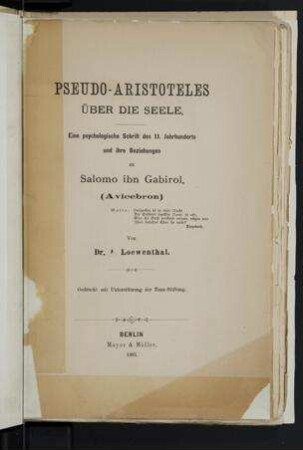 Pseudo-Aristoteles über die Seele : eine psychologische Schrift des 11. Jahrhunderts und ihre Beziehungen zu Salomo ibn Gabirol (Avicebron) / von A. Loewenthal