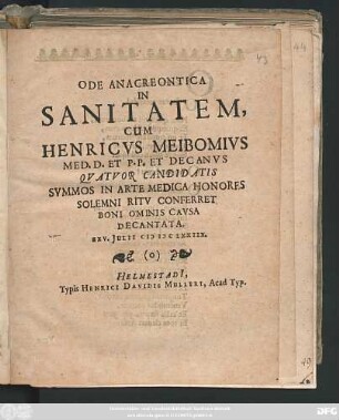Ode Anacreontica In Sanitatem, Cum Henricus Meibomius Med. D. Et P. P. Et Decanus Qvatvor Candidatis Summos In Arte Medica Honores Solemni Ritu Conferret Boni Ominis Causa Decantata XXV. Julii MDCLXXIIX