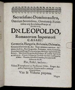 Sacratissimo Domino nostro [...] Domino, Dn. Leopoldo, Romanorum Imperatori Cæsari [...]