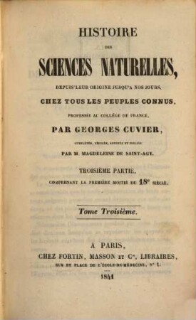 Histoire des sciences naturelles : depuis leur origine jusqu'à nos jours, chez tous les peuples connus, 3. Comprenant la première moitié du 18e siècle. - 1841. - 558 S.