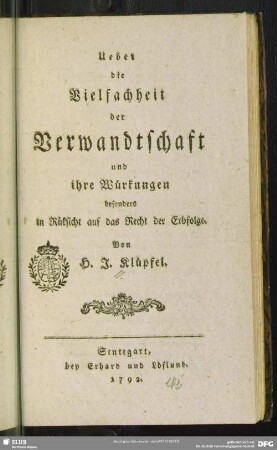 Ueber die Vielfachheit der Verwandtschaft und ihre Würkungen : besonders in Rücksicht auf das Recht der Erbfolge