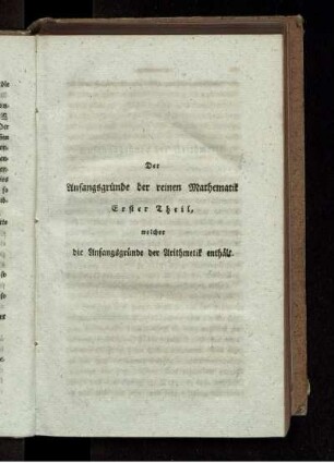 Der Anfangsgründe der reinen Mathematik. Erster Theil, welcher die Anfangsgründe der Arithmetik enthält.