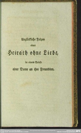 Unglückliche Folgen einer Heirath ohne Liebe, in einem Briefe einer Dame an ihre Freundinn