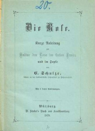 Die Rose : Kurze Anleitung zur Kultur der Rose im freien Lande und im Topfe. Mit 1 Tafel Abbildungen