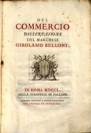 Marchionis Hieronymi Belloni de Commercio dissertatio : = Del commercio dissertazione del marchese Girol. Belloni