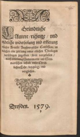Gründtliche Lautere/ richtige/ und endtliche widerholung und erklerung etlicher Artickel Augspurgischer Confession ... nach anleitung Gottes worts/ und Summarischem inhalt unser Christlichen Lehr/ beygelegt/ und verglichen.
