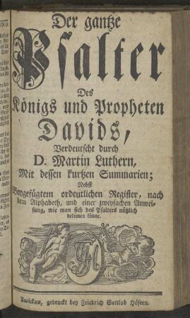 Der gantze Psalter Königs und Propheten Davids, Verdeutscht durch D. Martin Luthern; Mit dessen kurtzen Summarien;[...]