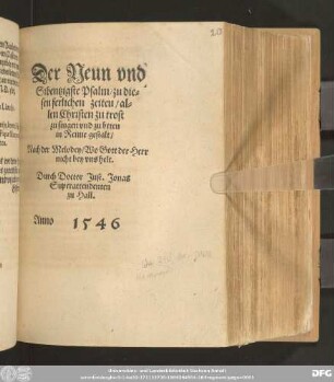 Der Neun vnd || Sibentzigste Psalm/ zu die=||sen ferlichen zeiteu/ al=||len Christen zu trost || zu singen vnd zu beten || in Reime gestalt/ || Nach der Melodey/ Wo Gott der Herr || nicht bey vns helt. || Durch Doctor Just. Jonas || Superattendenten || zu Hall.
