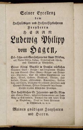 Seiner Excellenz dem Hochwürdigen und Hochwohlgebohrnen Freyherrn Herrn Ludewig Philipp vom Hagen,[...]