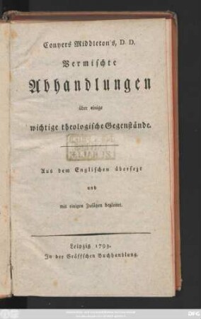 Conyers Middleton's, D. D. Vermischte Abhandlungen über einige wichtige theologische Gegenstände : Aus dem Englischen übersezt und mit einigen Zusätzen begleitet