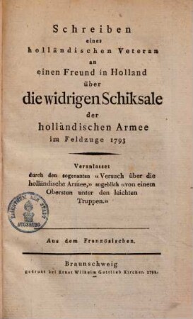 Schreiben eines holländischen Veteran an einen Freund in Holland über die widrigen Schicklale der holländischen Armee 1793 ...