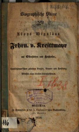 Biographische Skizze von Aloys Wiguläus Frhrn. v. Kreittmayr aus Offenstetten und Hatzkofen : churpfalzbayer'schem geheimen Kanzler, Staats- und Konferenz-Minister, dann obersten Lehenprobsten etc.