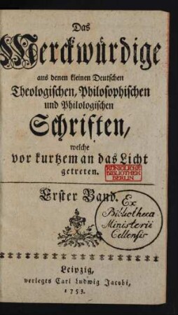 Erster Band: Das Merckwürdige aus denen kleinen deutschen theologischen, philosophischen und philologischen Schriften, welche vor kurtzem an das Licht getreten