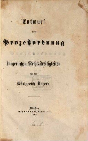 Entwurf einer Prozeßordnung in bürgerlichen Rechtsstreitigkeiten für das Königreich Bayern