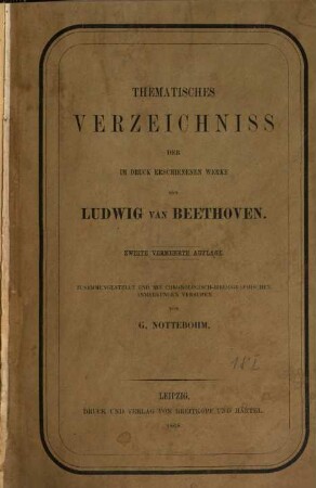Thematisches Verzeichniß sämtlicher im Druck erschienener Werke von Ludw. van Beethoven : [Von Gustav Nottebohm]