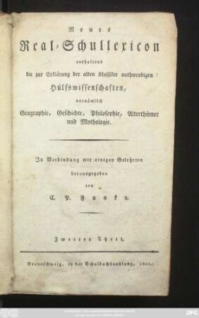 Theil 2: Neues Real-Schullexicon : enthaltend die zur Erklärung der alten Klassiker nothwendigen Hülfswissenschaften, vornämlich Geographie, Geschichte, Philosophie, Alterthümer und Mythologie