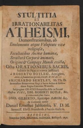 Stultitia Et Irrationabilitas Atheismi : Demonstrationibus, ab Emolumento atque Voluptate vitae religiosae, Facultatibus Animae humanae, Structura Corporis animati, Origine & Compage Mundi evicta