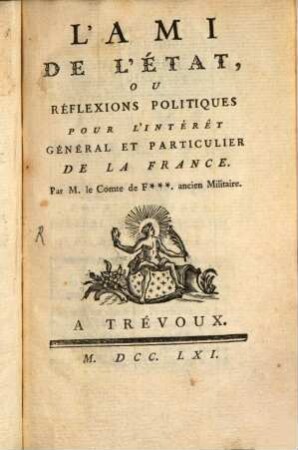 L' ami de l'état : ou reflexions politiques pour l' intérêt général et particulier de la France