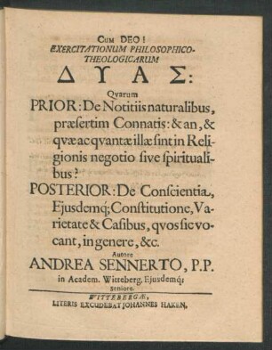 Exercitationum Philosophico-Theologicarum Dyas : Quarum Prior: De Notitiis naturalibus, praesertim Connatis ... Posterior: De Conscientia, Eiusdemq[ue] Constitutione, Varietate & Casibus ...