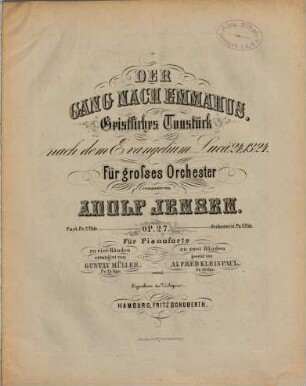 Der Gang nach Emmahus : geistliches Tonstück nach dem Evangelium Lucä 24, 13-24 ; für großes Orchester ; op. 27
