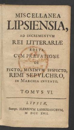 Tomvs 6 (1717): Miscellanea Lipsiensia Ad Incrementum Rei Litterariae Edita
