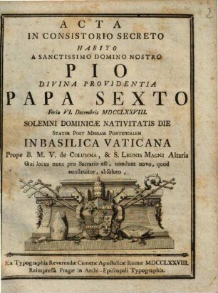 Acta In Consistorio Secreto Habito A Sanctissimo Domino Nostro Pio Divina Providentia Papa Sexto Feria VI. Decembris MDCCLXXVIII