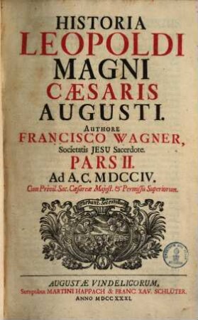 Historia Leopoldi Magni Cæsaris Augusti, Pars II.. Ad A. C. MDCCIV
