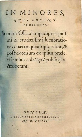 In Minores, Quos Vocant, Prophetas, Ioannis Oecolampadij, viri piissimi & eruditissimi