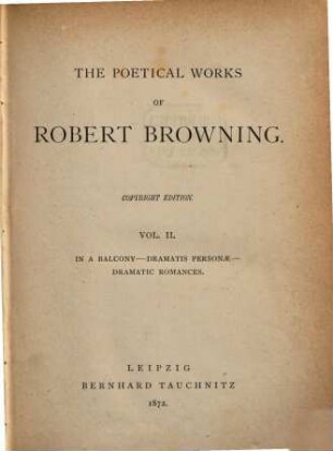 The poetical works of Robert Browning : with the portrait of the author. 2, In a balcony