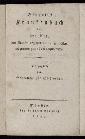 Scupuli's Krankenbuch von der Art, den Kranken beyzustehen, sie zu trösten, und zu einem guten Tode vorzubereiten : Vorzüglich zum Gebrauche für Seelsorger