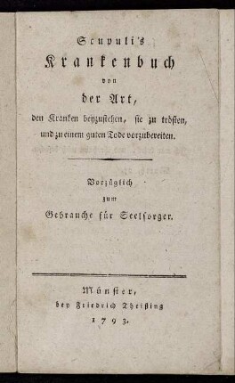 Scupuli's Krankenbuch von der Art, den Kranken beyzustehen, sie zu trösten, und zu einem guten Tode vorzubereiten : Vorzüglich zum Gebrauche für Seelsorger