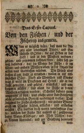 Die noch nie genug gepriesene Kunst Der Edlen und Hochschätzbaren Fischerey : Samt Allen deren Nothwendigkeiten; Erstlich in Erwählung und Bestellung derer dazu gehörigen Wasser, die Teiche zu bauen und anzulegen; Ferner Wie und wann die Fische zu besetzen, zu verpflegen, und zu fangen, auch was man sonst für Nutzen davon erlangen könne; Und dann Derer sowol einheimischen als fremden Fische und Wasser-Thiere Gestalt, Natur und Eigenschaften, ...