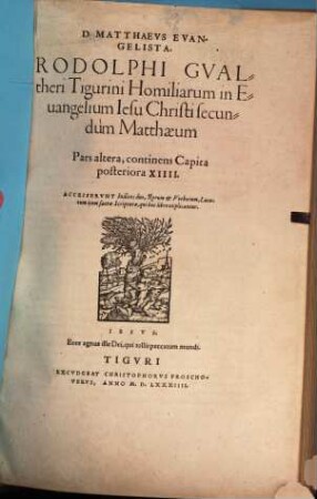 D. Matthaevs Evangelista : Rodolphi Gvaltheri Tigurini Homiliarum in Euangelium Iesu Christi secundum Matthaeum Pars ..., 2. Pars altera, continens Capita posteriora XIIII