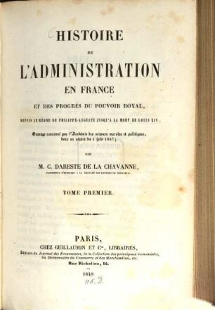 Histoire de l'administration en France et des progrès du pouvoir royal, depuis le règne de Philippe-Auguste jusqu'à la mort de Louis XIV. 1