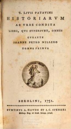 T. Livii Patavini Historiarvm Ab Vrbe Condita Libri, Qvi Svpersvnt, Omnes, Tomvs Primvs