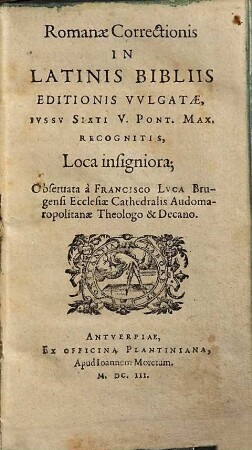 Romanae Correctionis In Latinis Bibliis Editionis Vvlgatae, Ivssv Sixti V. Pont. Max. Recognitis, Loca insigniora