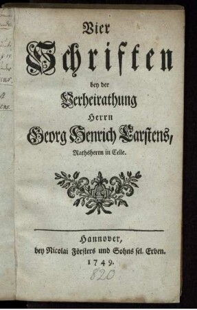 Vier Schriften bey der Verheirathung Herrn Georg Henrich Carstens, Rathsherrn in Celle