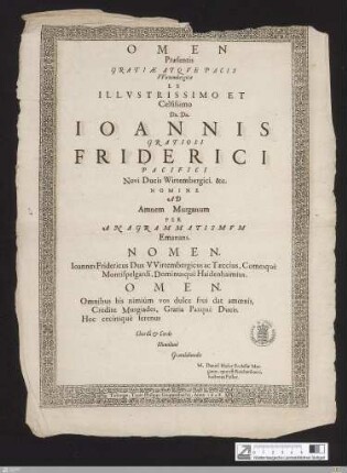 Omen Praesentis Gratiae Atqve Pacis Vvirtembergicae Ex Illvstrissimo Et Celsissimo Dn. Dn. Ioannis Gratiosi Friderici Pacifici Novi Ducis Wirtembergici &c. : Nomine Ad Amnem Murganum Per Anagrammatismvm Emanans
