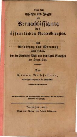 Von den Ursachen und Folgen der Vernachlässigung des öffentlichen Gottesdienstes : zur Belehrung und Warnung eines Jeden, dem der Menschheit Wohl und sein eignes Seelenheit am Herzen liegt