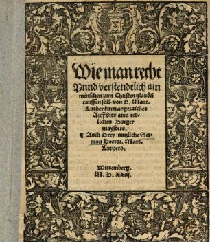 Wie man recht Vnnd verstendtlich ain menschen zum Christenglaub[e]n tauffen soll