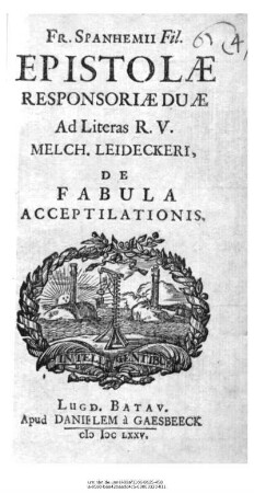 Fr. Spanhemii Fil. Epistolæ Responsoriæ Duæ Ad Literas R. V. Melch. Leideckeri, De Fabula Acceptilationis.