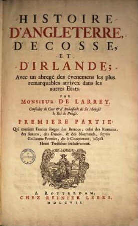 Histoire d'Angleterre d'Ecosse & d'Irlande : avec un abregé des évenemens les plus remarquables arrivez dans les autres etats