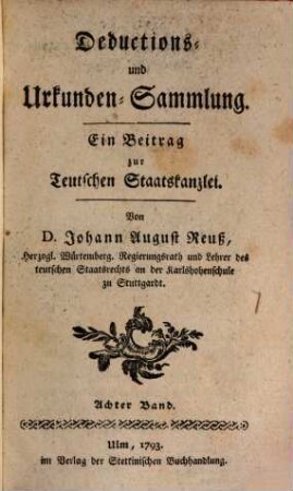 Teutsche Staatskanzlei. Deductions- und Urkundensammlung : ein Beitrag zur Teutschen Staatskanzlei. 8. 1793