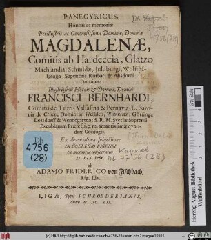 Panegyricus Honori ac memoriæ Perillustris ac Generosissimæ Dominæ, Dominæ Magdalenæ, Comitis ab Hardeccia ... Dominæ: Illustrissimi Herois [et] Domini, Domini Francisci Bernhardi, Comitis de Turri ... Conjugis