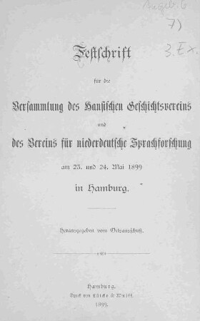 Festschrift für die Versammlung des Hansischen Geschichtsvereins und des Vereins für Niederdeutsche Sprachforschung am 23. und 24. Mai 1899 in Hamburg